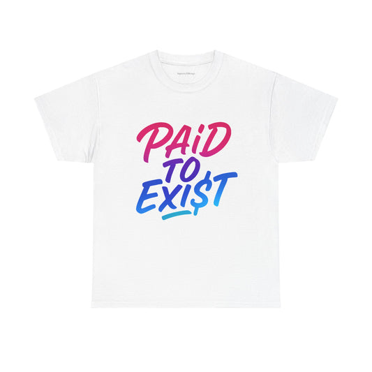 Unisex Heavy Cotton Tee - 'PAID TO EXIST' Manifestees Collection By SupremeXBeings